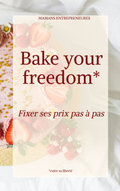 BAKE YOUR FREEDOM - FIXER SES PRIX PAS A PAS